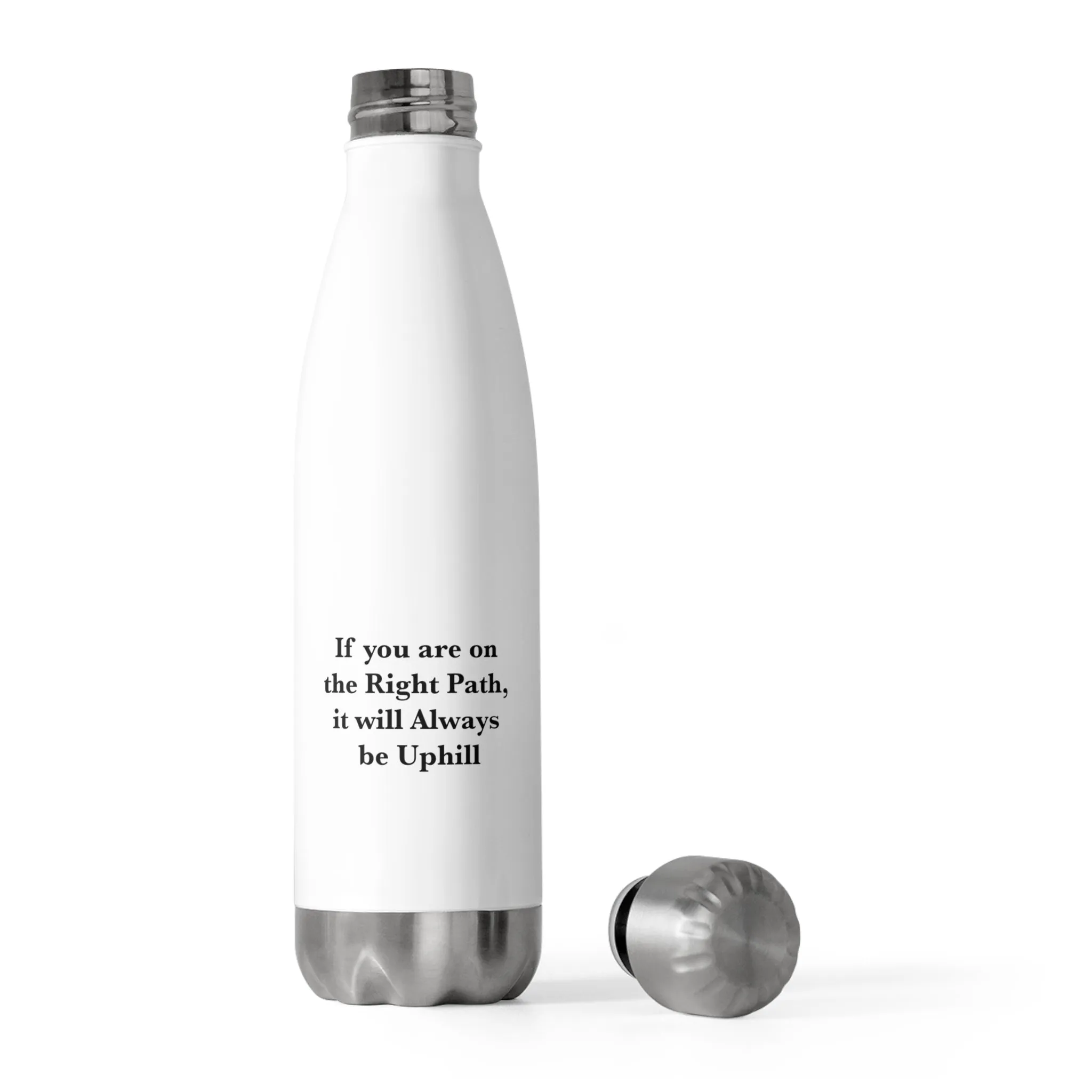If You are on the Right Path it will Always be Uphill 20oz Insulated Bottle