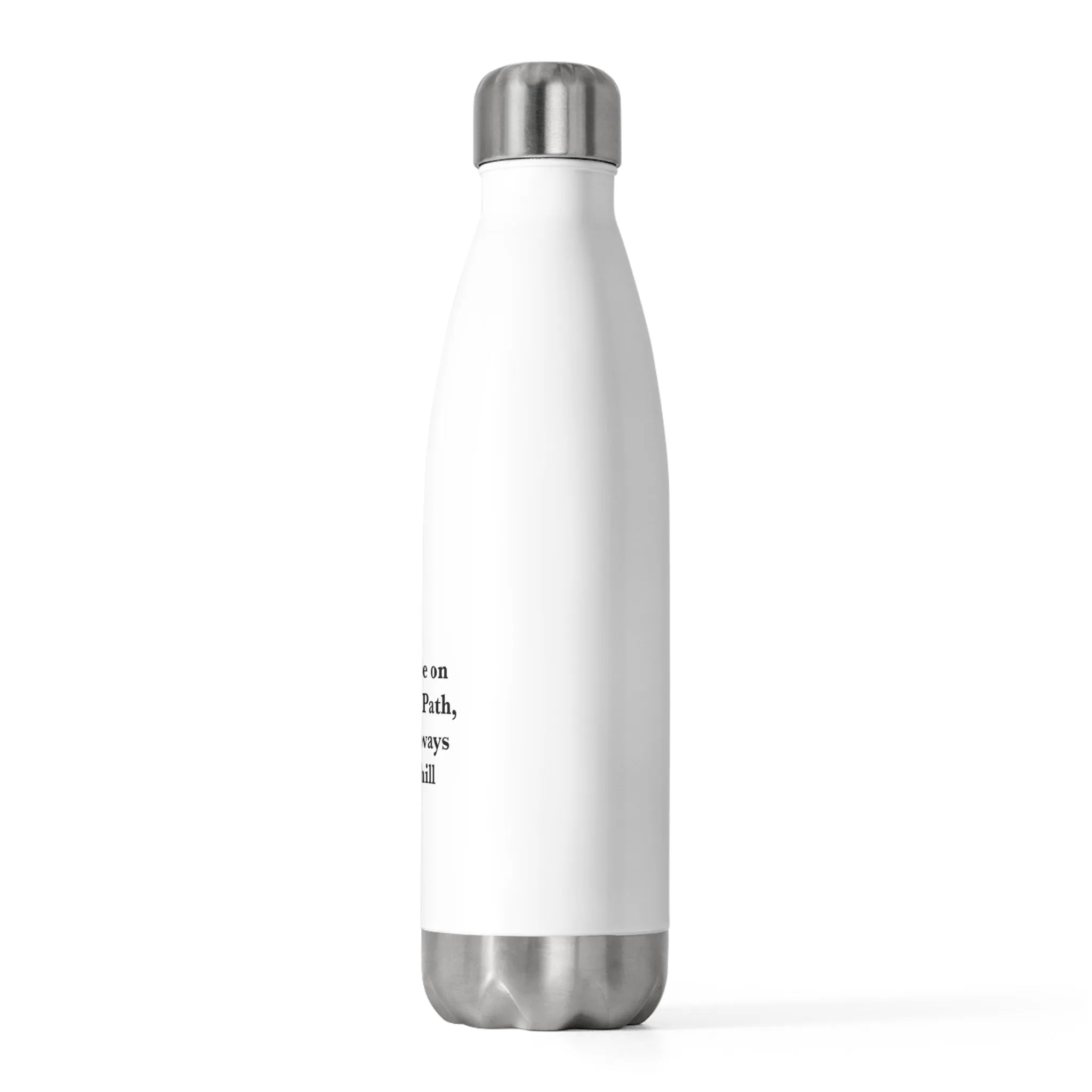 If You are on the Right Path it will Always be Uphill 20oz Insulated Bottle