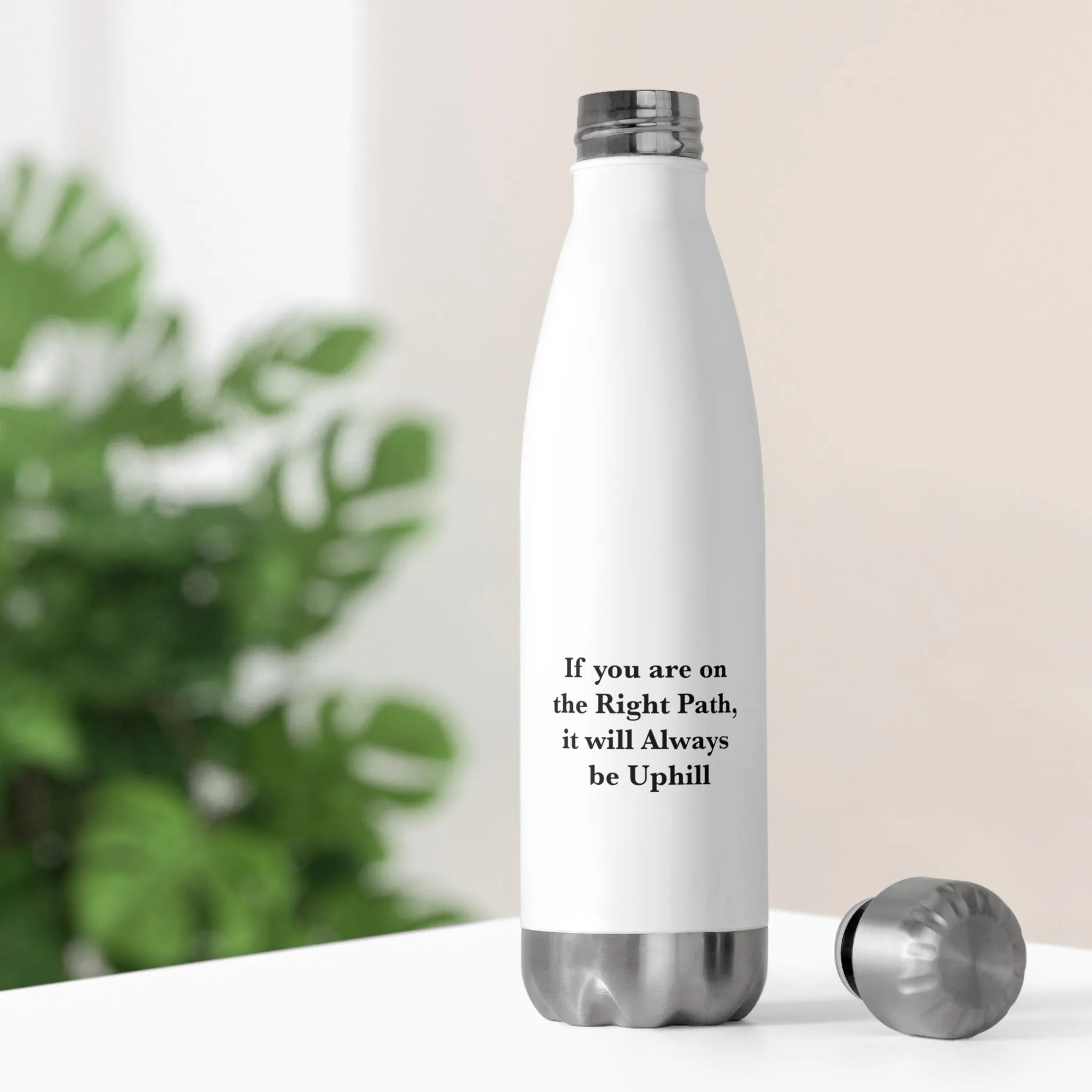 If You are on the Right Path it will Always be Uphill 20oz Insulated Bottle